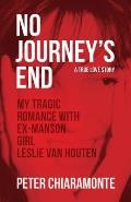 No Journey's End: My Tragic Romance with Ex-Manson Girl, Leslie Van Houten