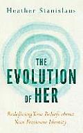 The Evolution of Her: Redefining Your Beliefs about Your Feminine Identity