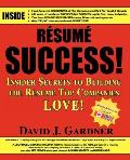 Resume Success: Insider Secrets to Building the Resume Top Companies Love!