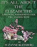 It's All about the Elizabeths: A Financial Management Guide for Canadian Teens