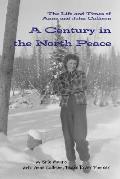 A Century in the North Peace: The Life and Times of Anne and John Callison
