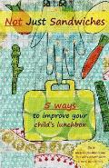 Not Just Sandwiches: 5 Ways To Improve Your Child's Lunchbox
