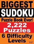 Biggest Sudoku Puzzle Book Ever: 2,222 Sudoku Puzzles - 6 difficulty levels