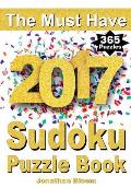 The Must Have 2017 Sudoku Puzzle Book: 365 daily sudoku puzzle book for 2017 sudoku. Sudoku puzzles for every day of the year. 365 Sudoku Games - 5 le