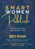 Smart Women Publish: Write the book that expands your world