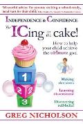 The ICing on the Cake!: Independence & Confidence: How to help your child achieve the ultimate goal
