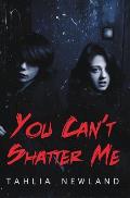 You Can't Shatter Me