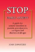 STOP Family Anxiety: A guide for anxiety disorders in parents, grandparents, teenagers and children of all ages