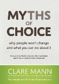 Myths of Choice Why People Wont Change & What You Can Do About It