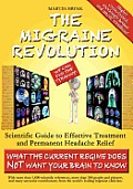 The Migraine Revolution: We Can End the Tyranny - Scientific Guide to Effective Treatment and Permanent Headache Relief (What the Current Regim
