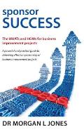 Sponsor Success: The WHATs and HOWs for business improvement projects