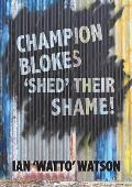 Champion Blokes 'Shed' Their Shame