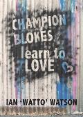 Champion Blokes Learn to Love