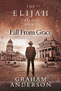 The Elijah Trilogy Book Two: Fall From Grace
