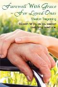Farewell With Grace For Loved Ones: Support for you as you support your dying loved one