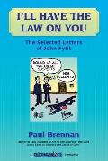 I'll Have The Law On You: The Selected Letters of John Fytit