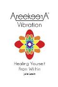 AreekeerA(TM) Vibration: Healing Yourself From Within