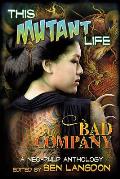 This Mutant Life: Bad Company: A Neo-Pulp Anthology