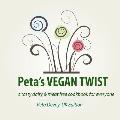 Peta's Vegan Twist (UK): A Tasty Dairy and Meat Free Cookbook for Everyone