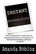 I.N.S.T.A.N.T. Credibility: The 7 Step Breakthrough Formula Transforming You Fro