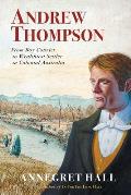 Andrew Thompson: From Boy Convict to Wealthiest Settler in Colonial Australia