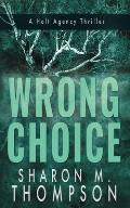 Wrong Choice: Holt Agency Thriller Series - Book 1