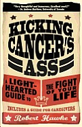 Kicking Cancer's Ass: A Light-Hearted Guide to the Fight of Your Life
