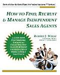 How to Find, Recruit & Manage Independent Sales Agents: Part of the Action Plan For Sales Success Series