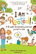 I Am Rooted!: Growing Biblical Roots in Kids Through Devotional and Gratitude Journaling.