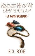 Remember When We Defeated Goliath: A Faith Builder