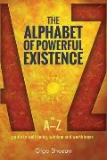 The Alphabet of Powerful Existence: An A-Z guide to well-being, wisdom and worthiness