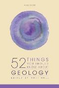 52 Things You Should Know About Geology