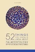 52 Things You Should Know About Palaeontology