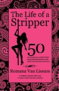 The Life of a Stripper: 50 Exotic Dancers Confess Their Personal Experiences in the Adult Entertainment Industry