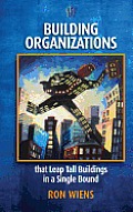 Building Organizations: that Leap Tall Buildings in a Single Bound