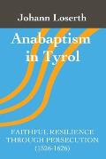Anabaptism in Tyrol: Faithful Resilience Through Persecution (1526-1626)
