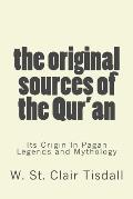 The Original Sources Of The Qur'an: Its Origin In Pagan Legends and Mythology