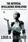 Artificial Intelligence Revolution Will Artificial Intelligence Serve Us or Replace Us