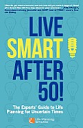 Live Smart After 50 the Experts Guide to Life Planning for Uncertain Times