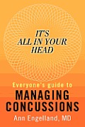 It's All In Your Head: Everyone's Guide to Managing Concussions