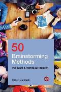 50 Brainstorming Methods for Team & Individual Ideation
