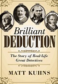 Brilliant Deduction: The Story of Real-Life Great Detectives