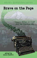 Brave On The Page Oregon Writers on Craft & the Creative Life