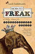 Born to Freak A Salty Primer for Irrepressible Humans