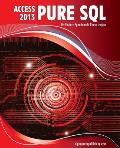 MS Access 2013 Pure SQL: Real, Power-Packed Solutions For Business Users, Developers, And The Rest Of Us