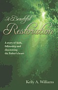 A Beautiful Restoration: A story of faith, fellowship and discovering the Father's heart