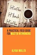 Coffee Lunch Coffee: A Practical Field Guide for Master Networking