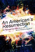 Americans Resurrection My Pilgrimage from Child Abuse & Mental Illness to Salvation
