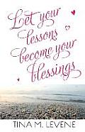 Let Your Lessons Become Your Blessings