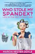 Who Stole My Spandex?: Life in the Hot Flash Lane
